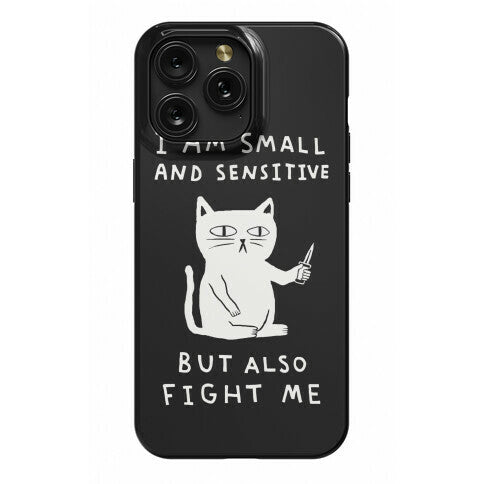 I Am Small And Sensitive But Also Fight Me Cat Phone Case